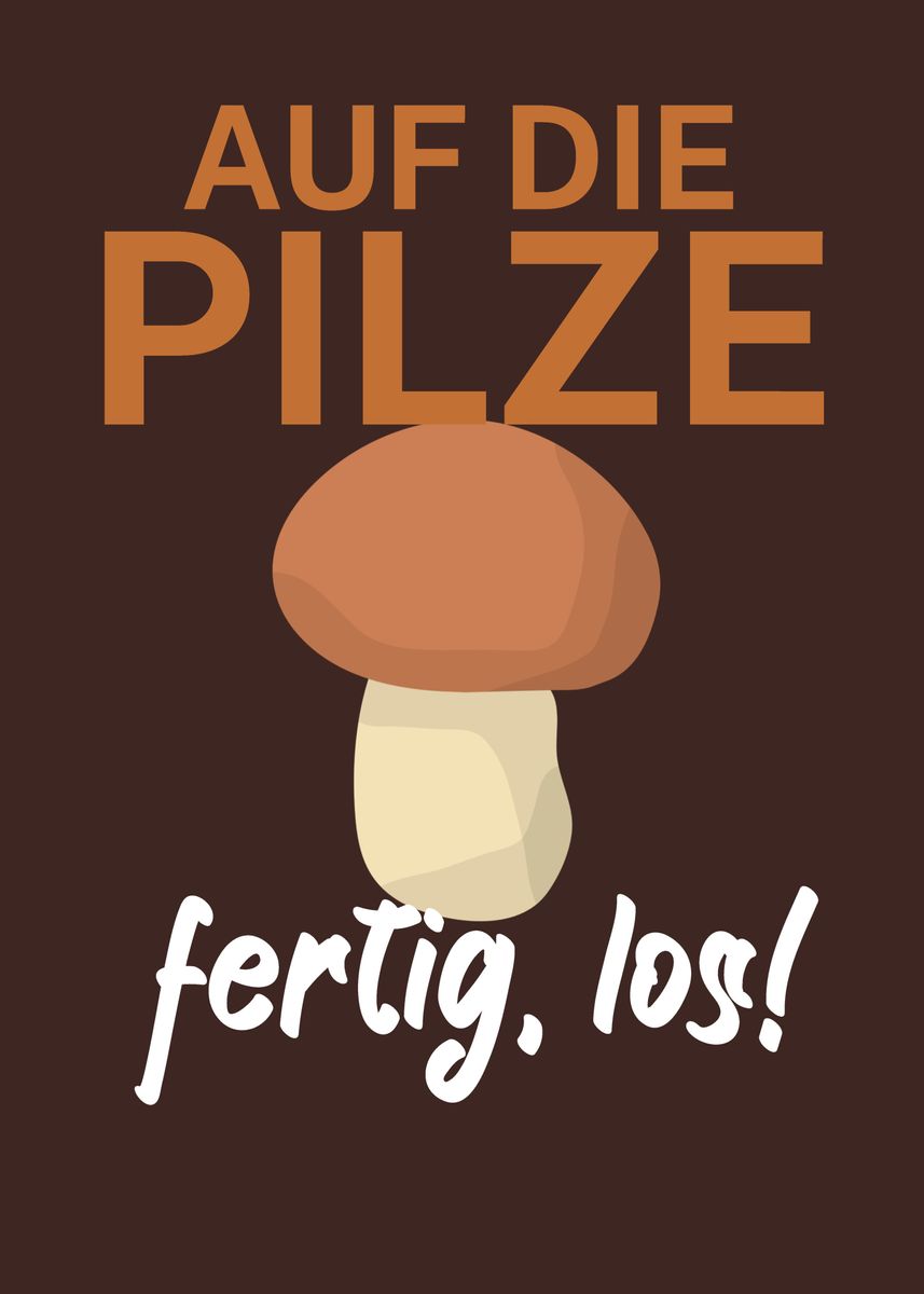 'Auf die Pilze fertig los' Poster, picture, metal print, paint by