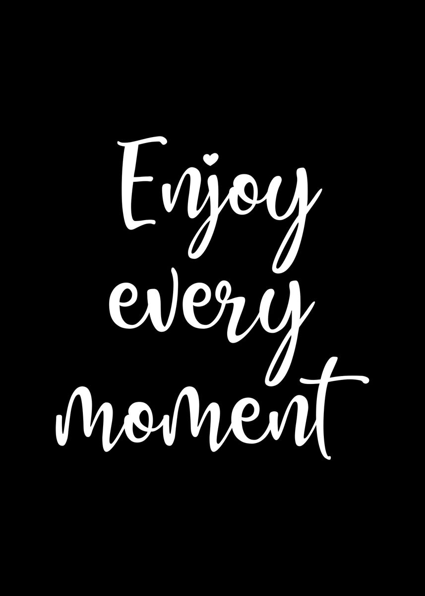 Enjoy Every Moment Poster