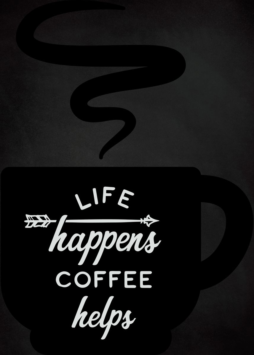 'Life Happens Coffee Mug' Poster by Atomic Chinook Displate