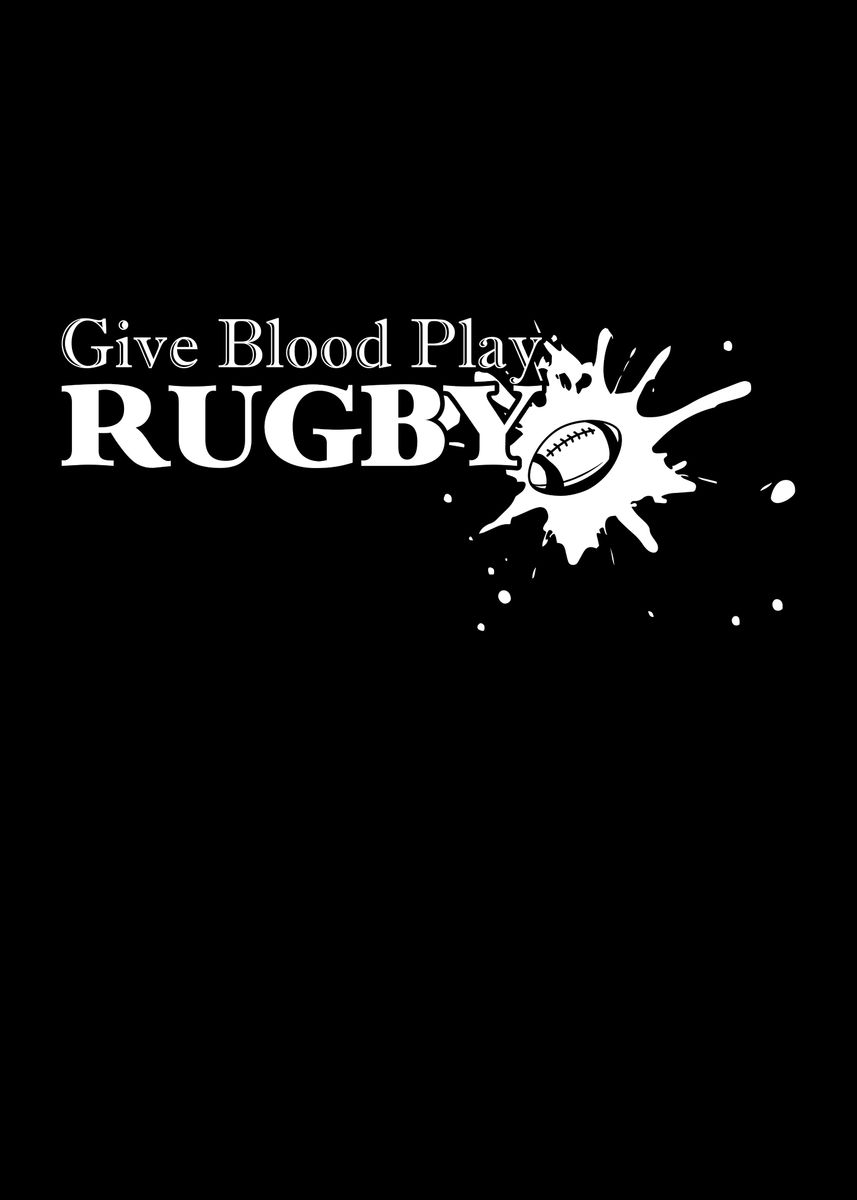 'Give Blood Play Rugby' Poster, picture, metal print, paint by ...