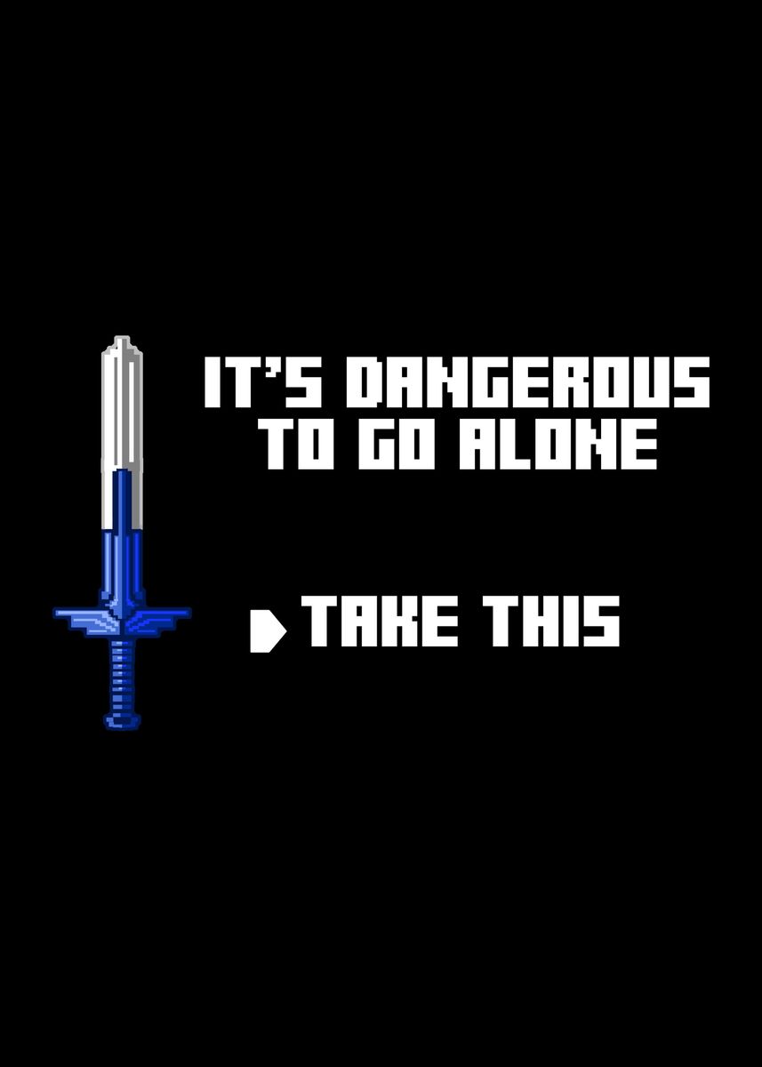 'Its Dangerous To Go Alone' Poster, picture, metal print, paint by ...
