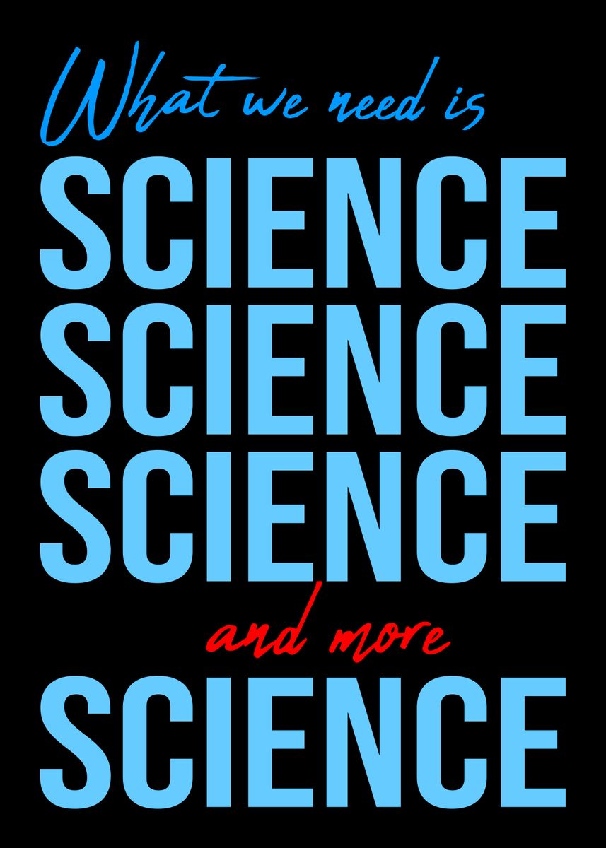 'What We Need Is Science' Poster, picture, metal print, paint by Art ...