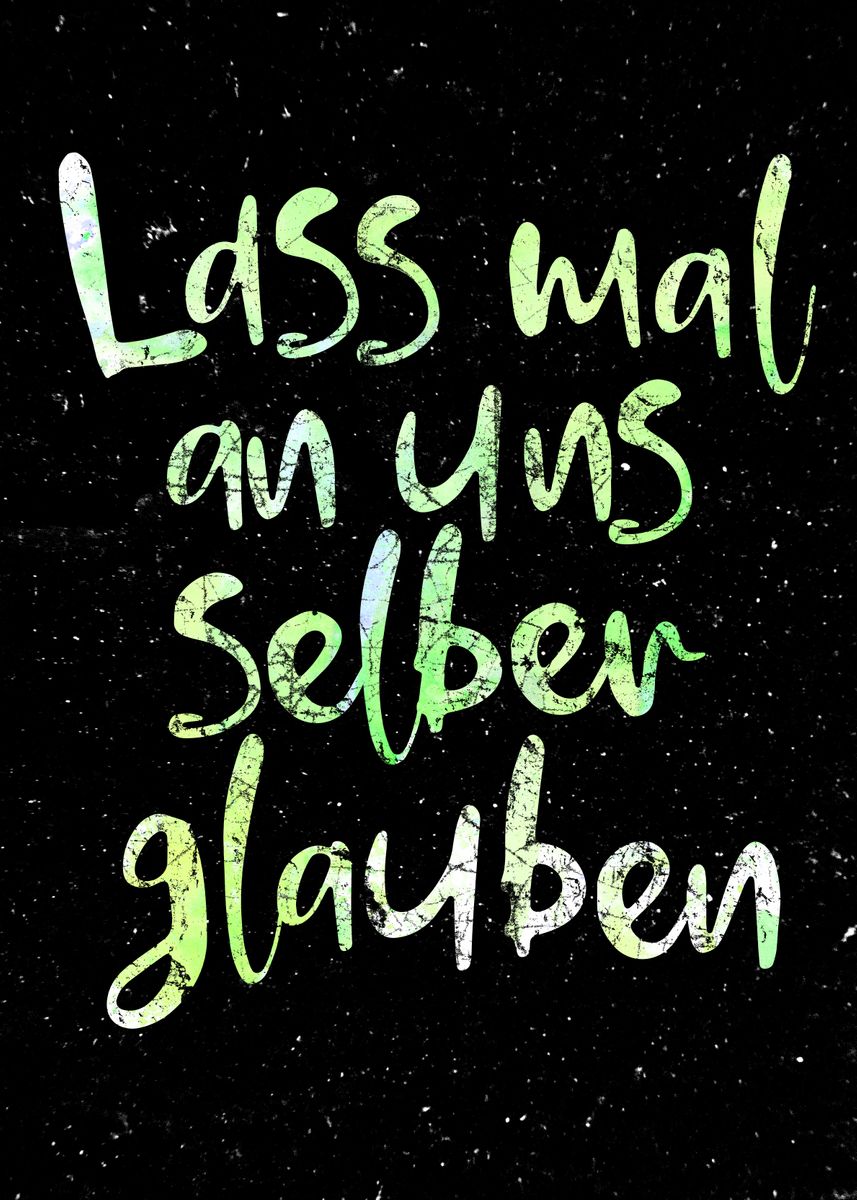Lass Mal An Uns Selber Glauben Text 'Lass mal an uns glauben' Poster, picture, metal print, paint by RAWWR