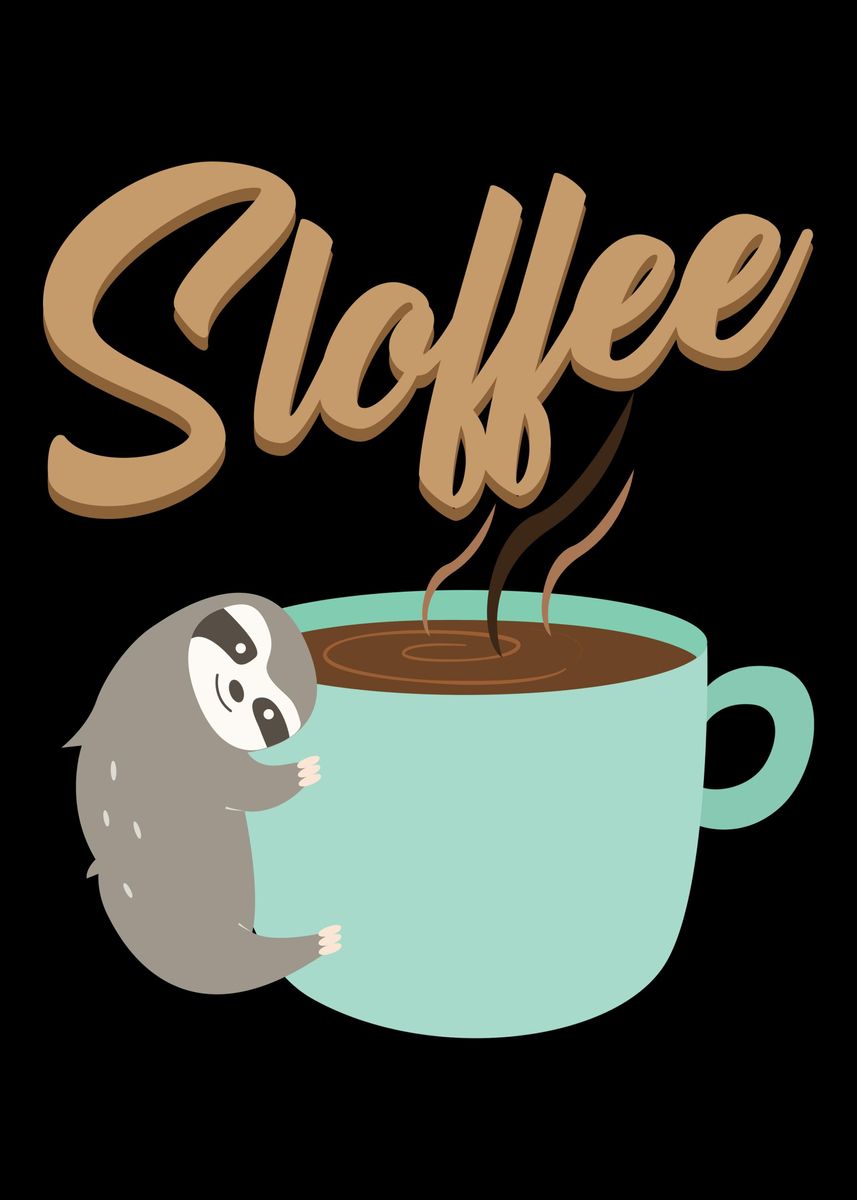 'Sloffee Sloth Coffee' Poster by Anziehend | Displate