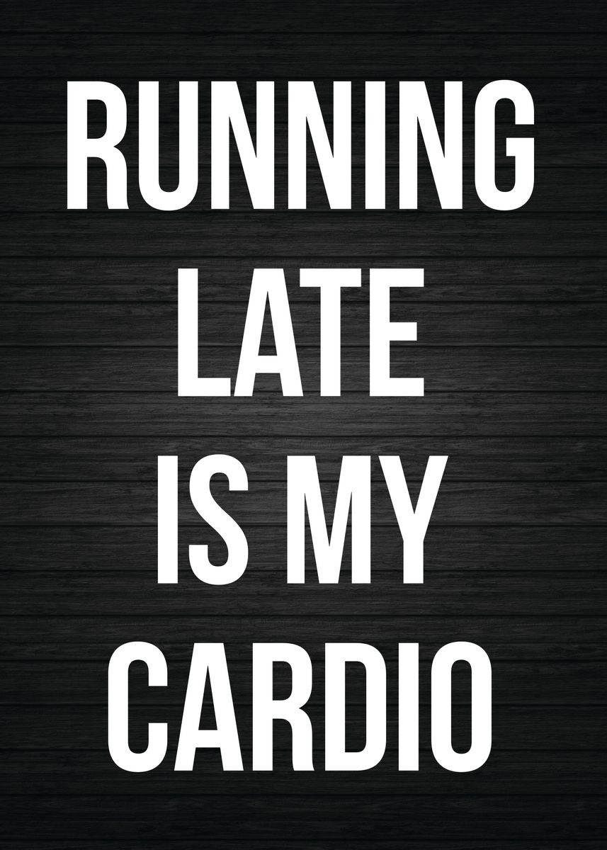 'Running Late Is My Cardio' Poster by CHAN | Displate