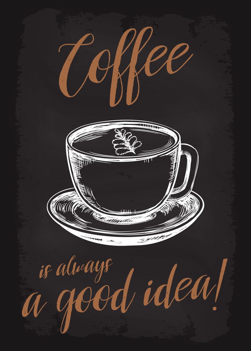 'Coffee is always good idea' Poster, picture, metal print, paint by dkDesign Displate