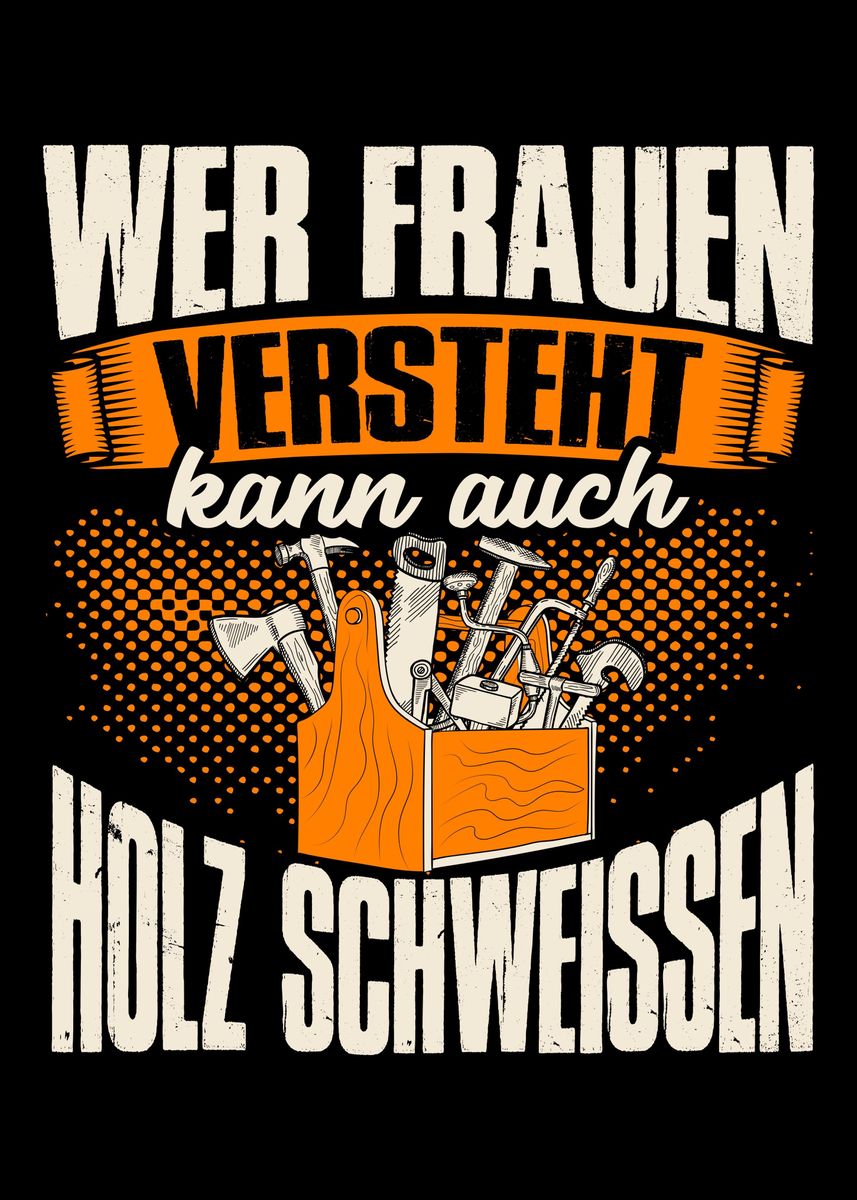 Wer Frauen Versteht Kann Auch Holz Schweißen 'Wer Frauen versteht Holz ' Poster, picture, metal print, paint by