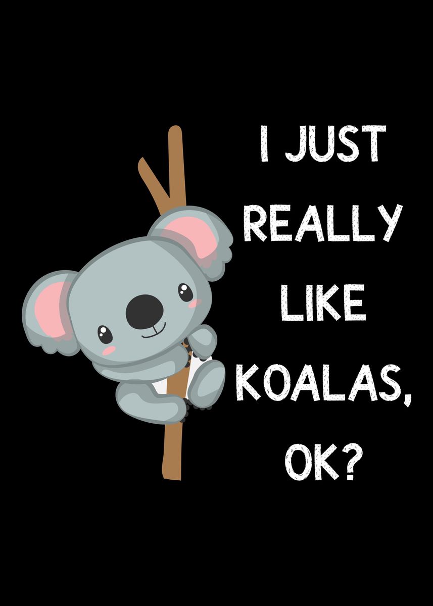 'I really like Koalas' Poster, picture, metal print, paint by schmidde ...