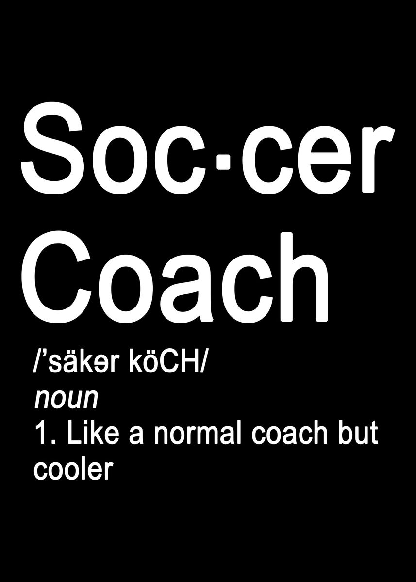 'Soccer Coach Definition ' Poster by SWAYSHIRT Displate