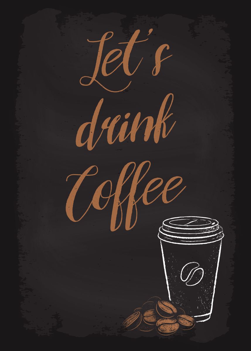 'Lets drink Coffee' Poster, picture, metal print, paint by dkDesign ...