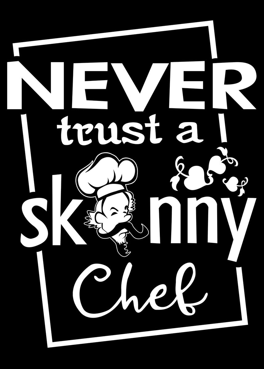 'never Trust A Skinny Chef ' Poster, Picture, Metal Print, Paint By 