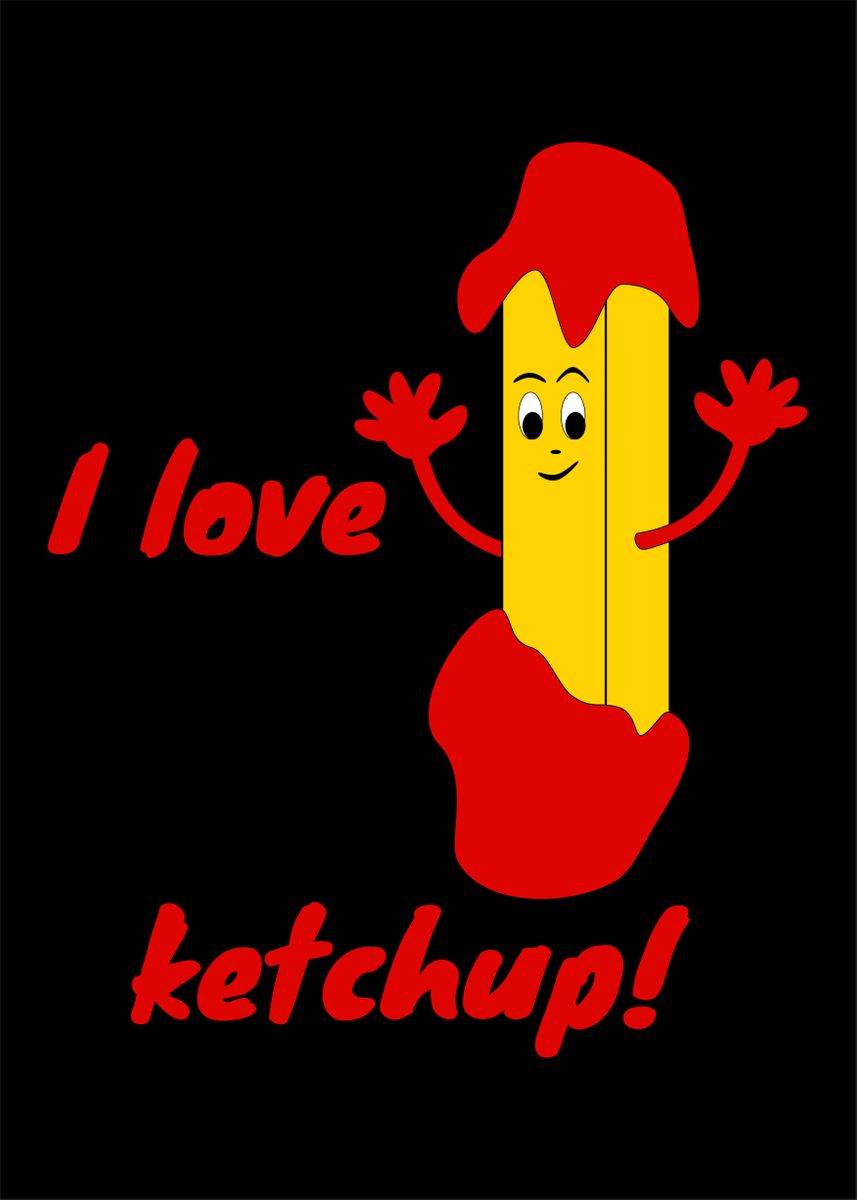 I Love Ketchup French Fry Poster By Daylightatnight Displate 8022