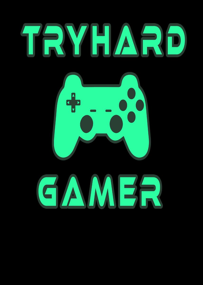 'Tryhard Gamer with' Poster, picture, metal print, paint by sytacdesign ...