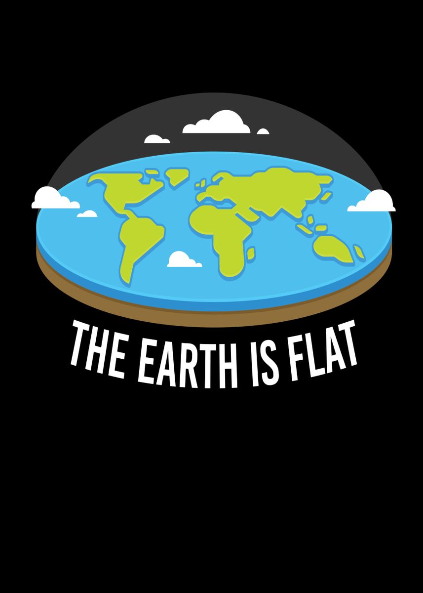 'The Earth Is Flat Earthers' Poster by Mooon | Displate