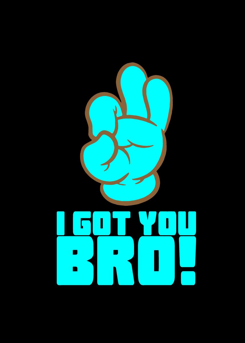 I Got You Bro Poster By Norden Displate