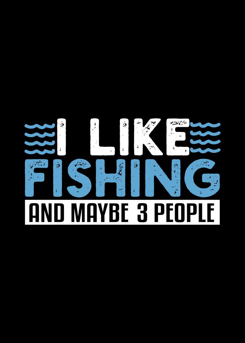 I Like Fishing And Maybe 3' Poster, picture, metal print, paint by