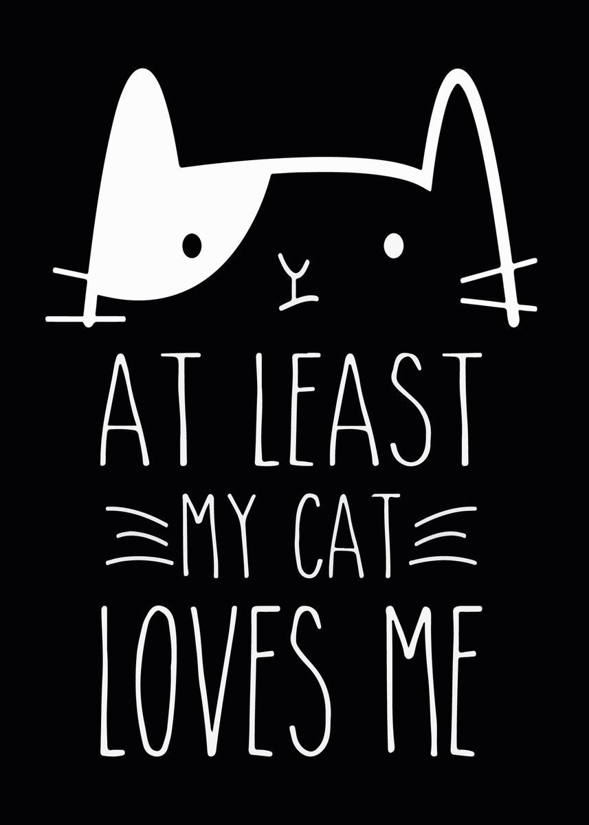 'My Cat loves me Quotes' Poster, picture, metal print, paint by Max