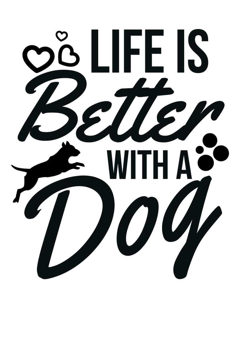 'Life is Better With a Dog' Poster by TurSmartDesigns | Displate