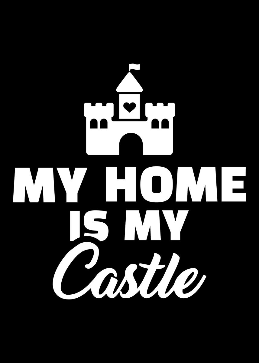 'My home is my castle' Poster, picture, metal print, paint by Designzz ...