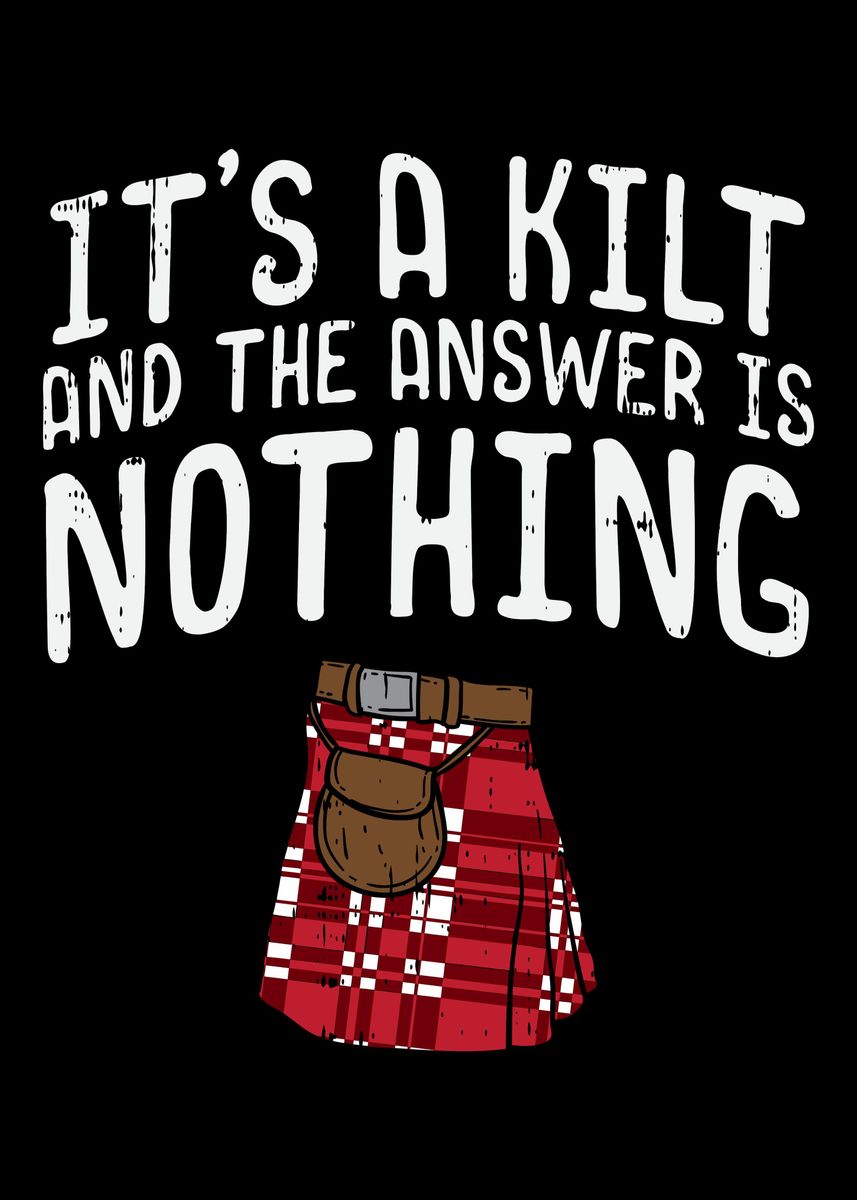 Its A Kilt And The Answer Poster By Uwe Seibert Displate