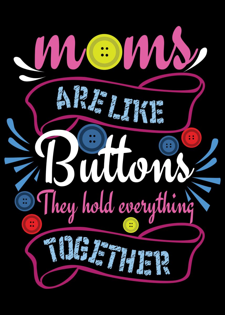 'Moms Are Like Buttons' Poster, picture, metal print, paint by ShirTom ...