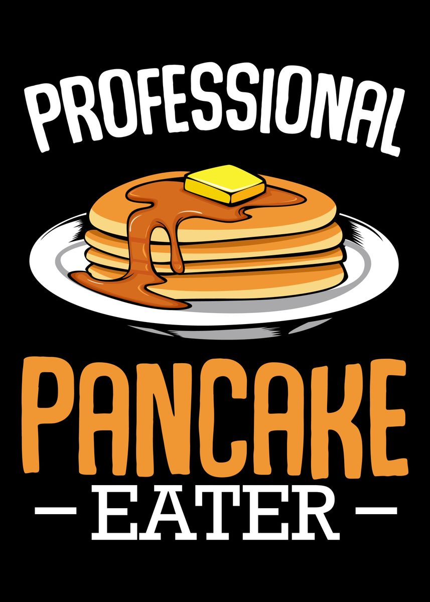 'Professional Pancake Eater' Poster, picture, metal print, paint by