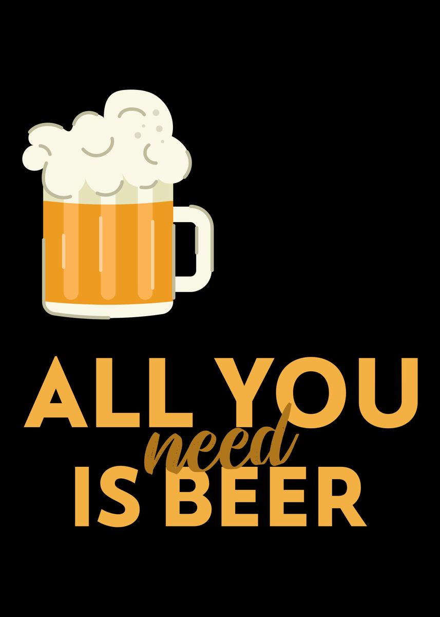 'All you need is Beer' Poster, picture, metal print, paint by Fabian El ...