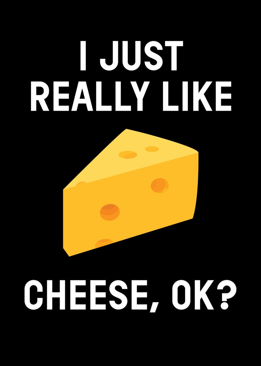 'I Just Really Like Chesse' Poster by Mooon | Displate