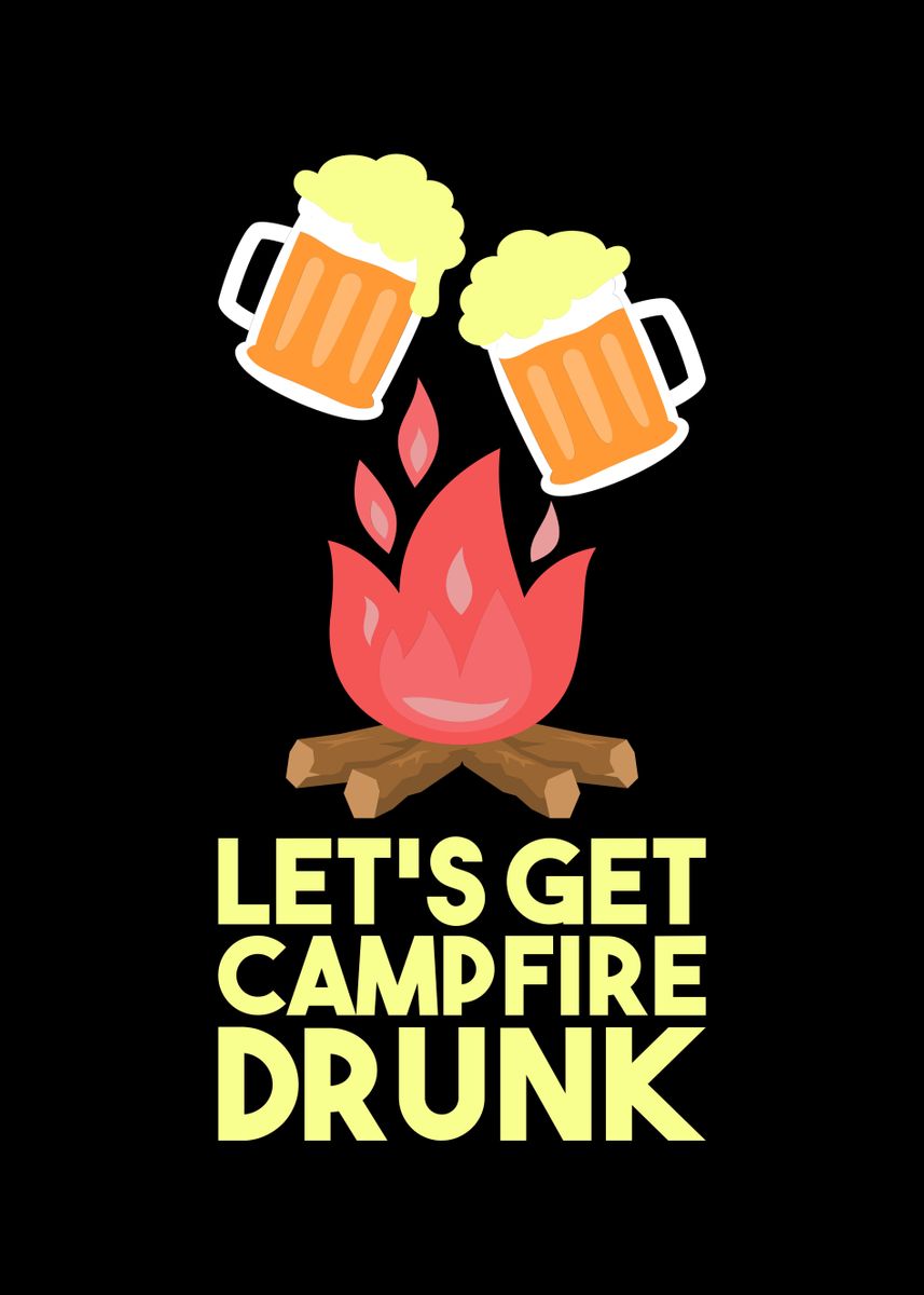 Lets Get Campfire Drunk Poster By Shiva121 Displate 7864