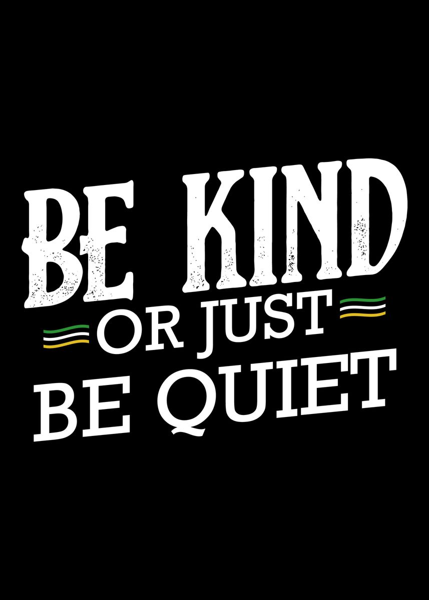 'Be Kind Or Just Be Quiet A' Poster, picture, metal print, paint by ...