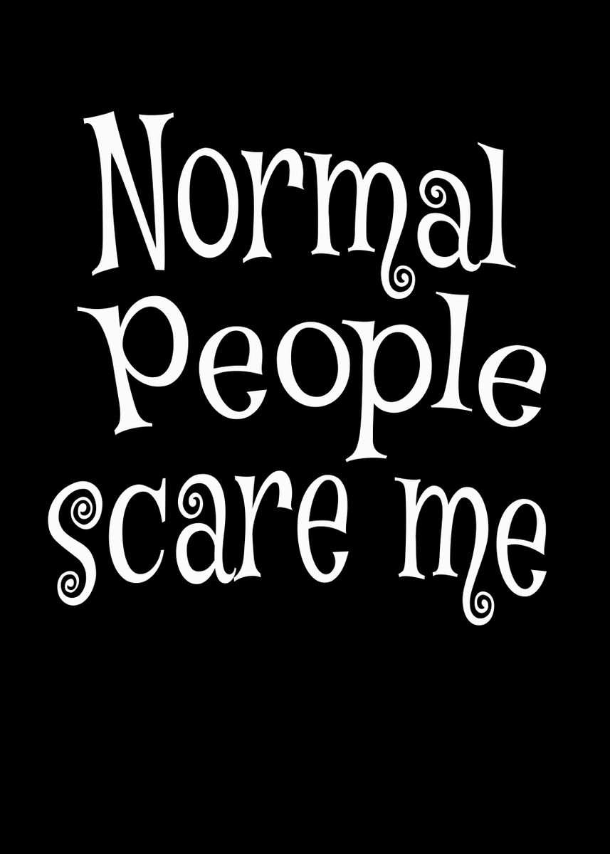 'Normal People scare me' Poster by Foxxy Merch | Displate