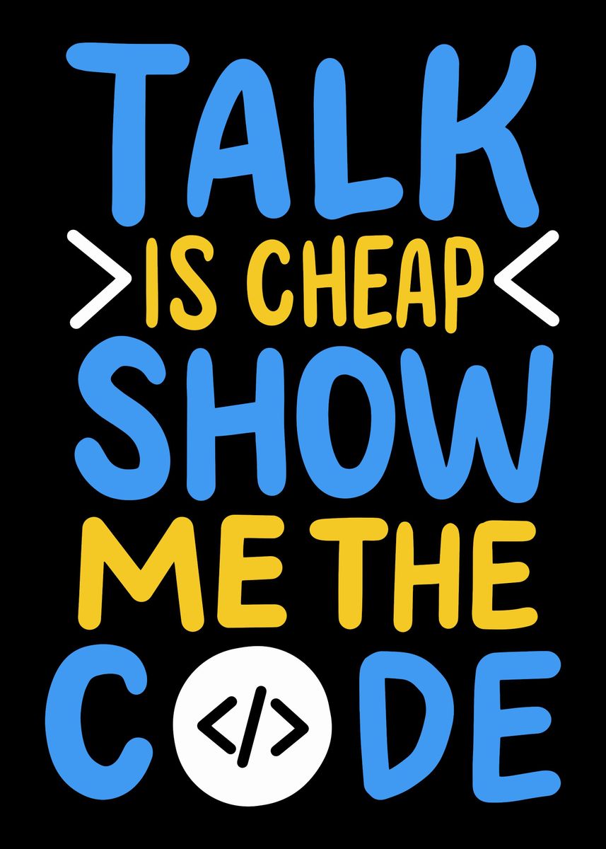 'Talk Is Cheap Show Me The ' Poster by Uwe Seibert Displate
