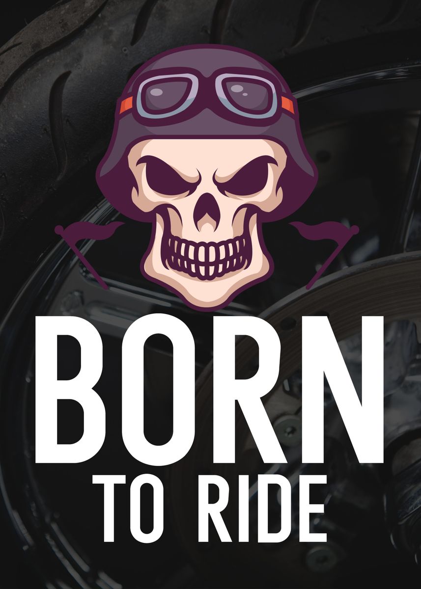 'Born to ride' Poster, picture, metal print, paint by maxdesign | Displate