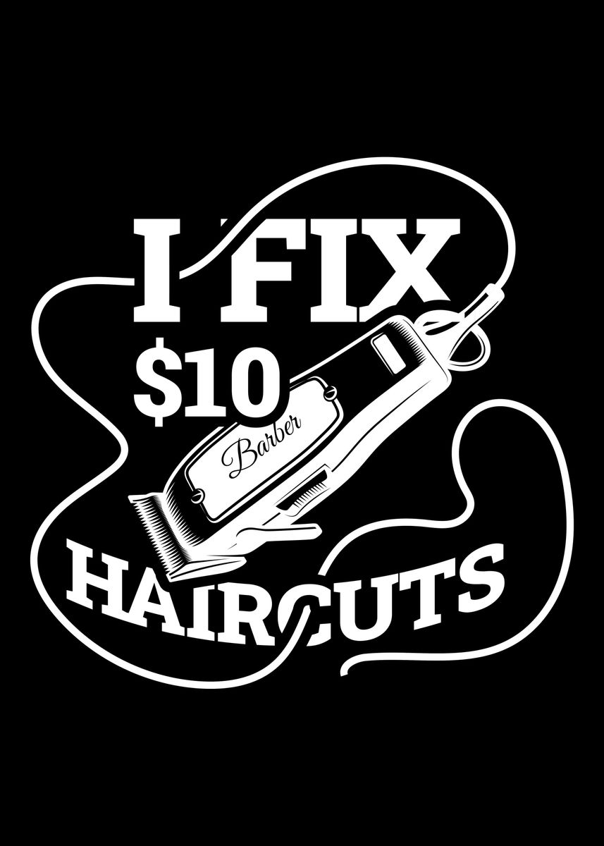 'I Fix 10 Dollar Hair Cuts' Poster by CatRobot | Displate