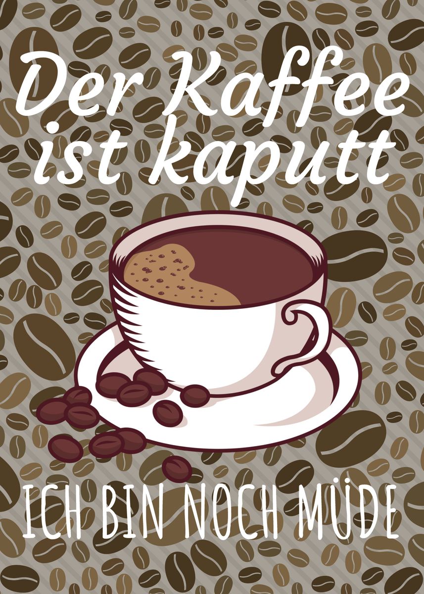 Der Kaffee Ist Kaputt Ich Bin Immer Noch Müde 'Der Kaffee ist kaputt' Poster, picture, metal print, paint by
