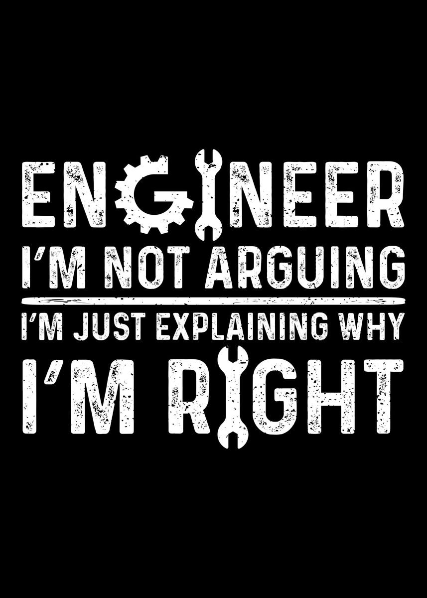 'Engineer Im Not Arguing I' Poster, picture, metal print, paint by ...