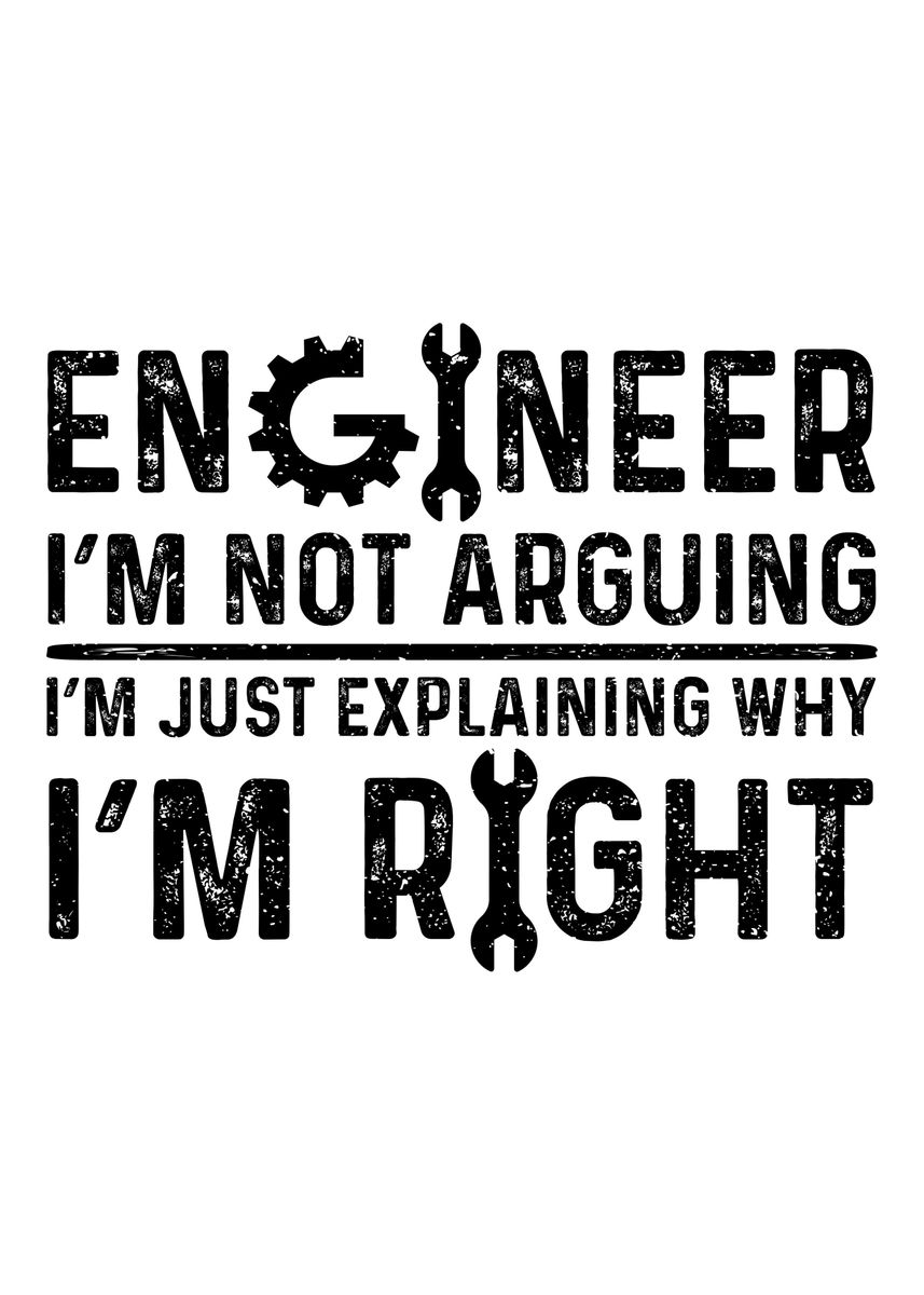 'Engineer Im Not Arguing I' Poster, picture, metal print, paint by ...