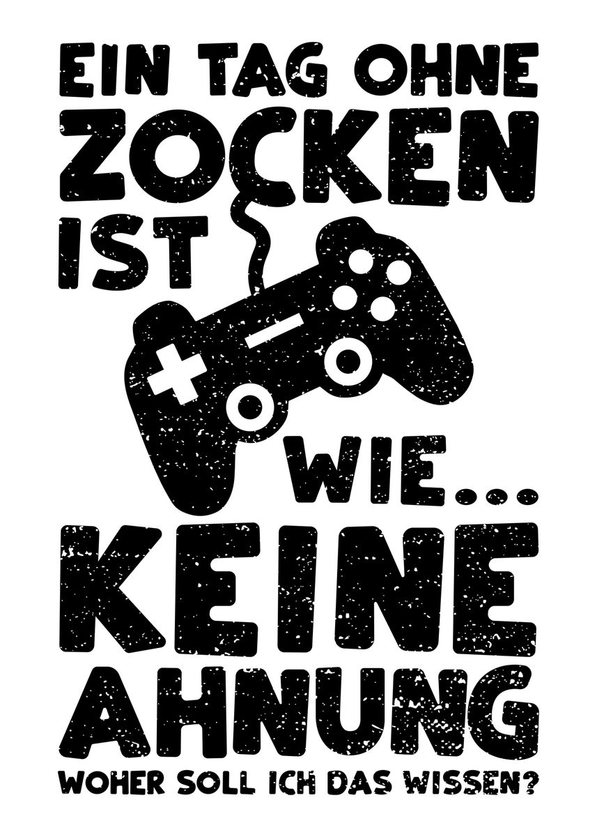 'Ein Tag Ohne Zocken Ist Wi' Poster, picture, metal print, paint by ...