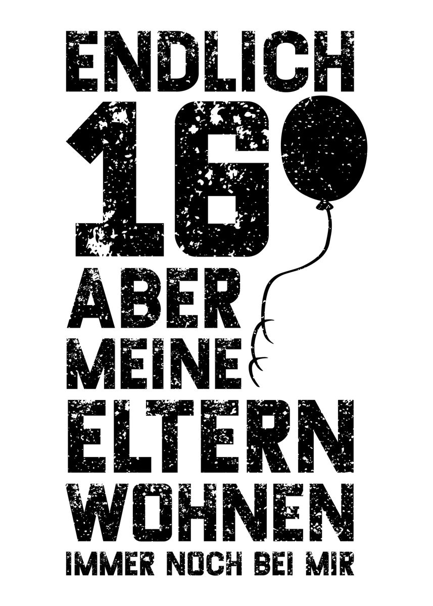 'Endlich 16 Aber Meine Elte' Poster by DesignsByJnk5 Displate