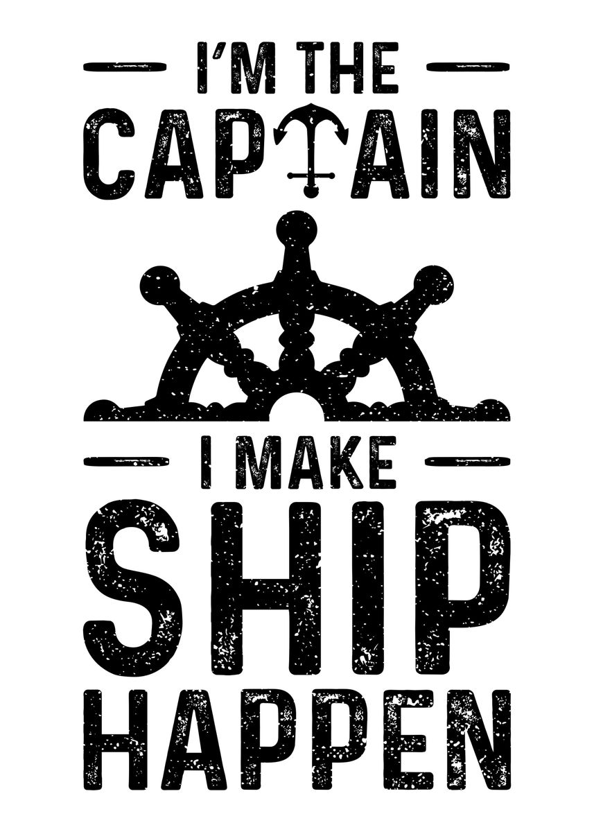 Im The Captain I Make Shi Poster By Designsbyjnk5 Displate