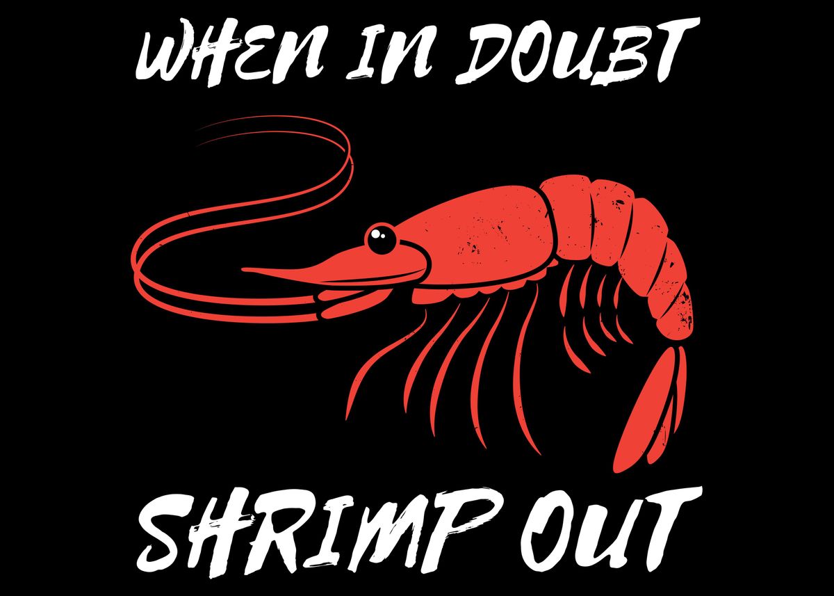 'When In Doubt Shrimp Out' Poster by Timo Bockrath Displate