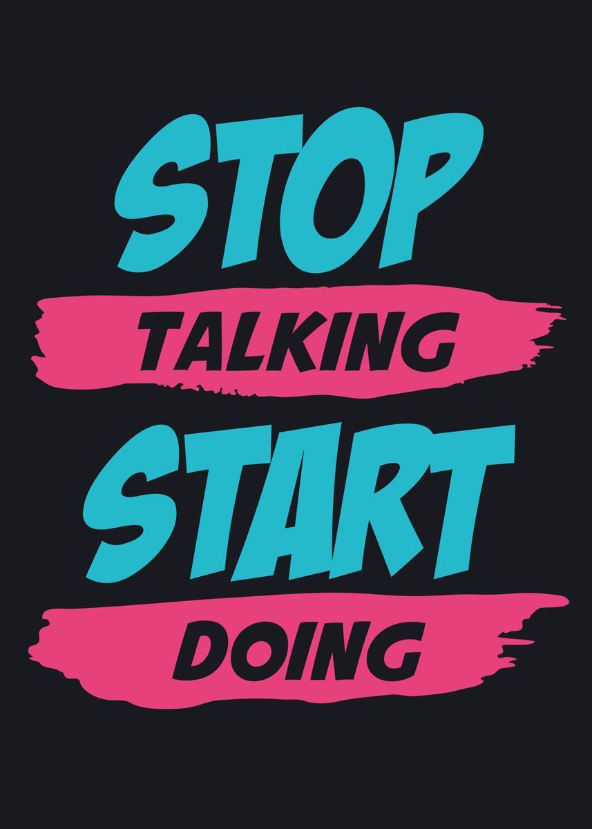 'Stop talking start doing' Poster by Max Ronn | Displate