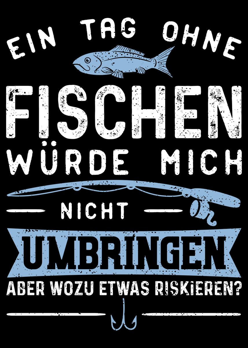 'Ein Tag Ohne Fischen Wrde' Poster, picture, metal print, paint by