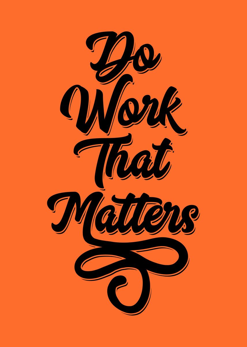 'Do Works That Matters' Poster, picture, metal print, paint by Baun ...