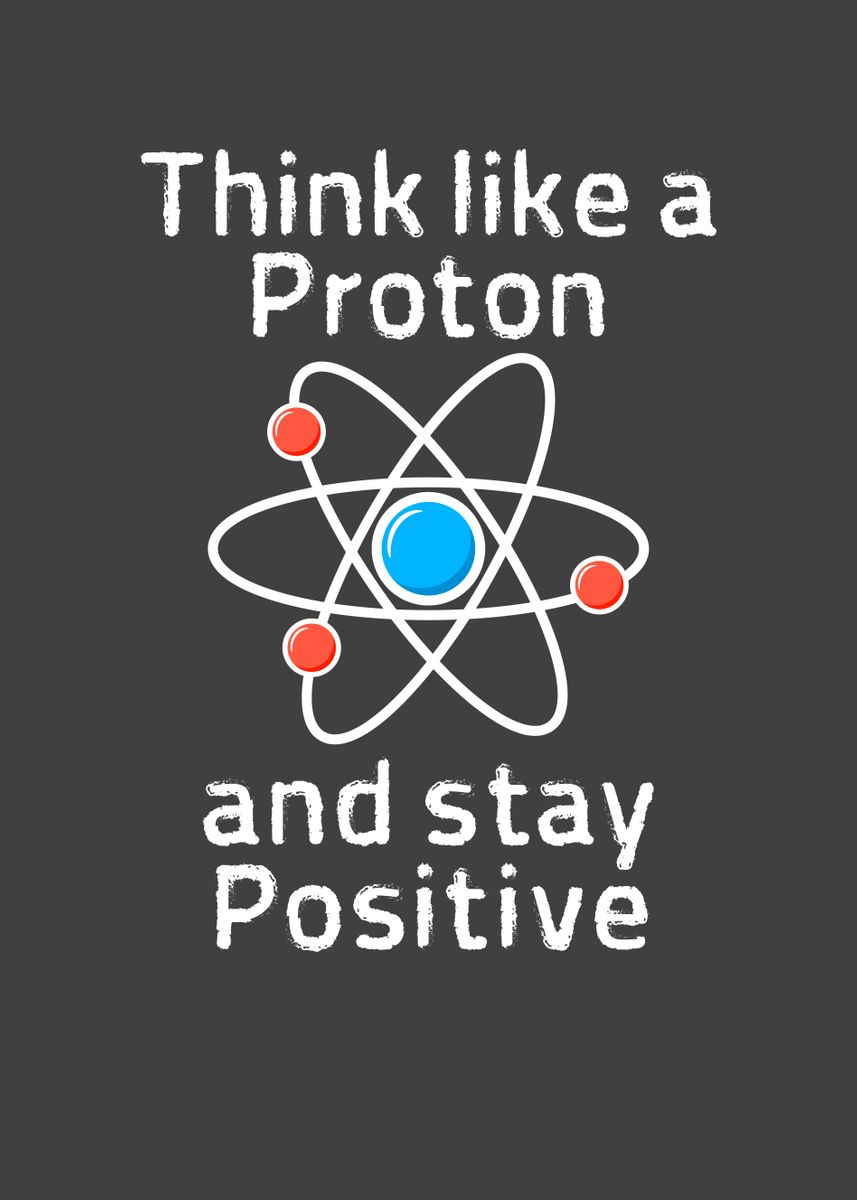 'A Proton Be Positive' Poster, picture, metal print, paint by Andreas ...