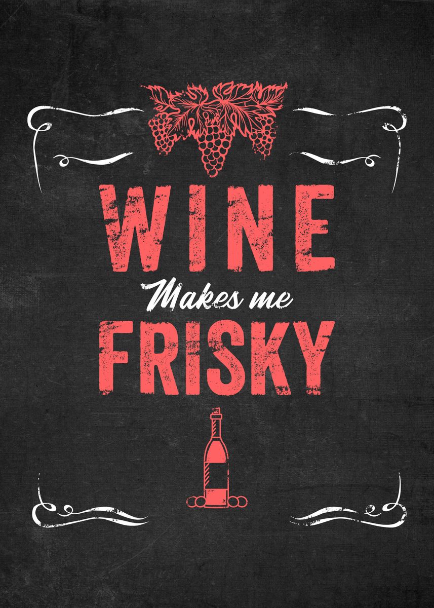'Wine Makes Me Frisky' Poster by PosterWorld Displate