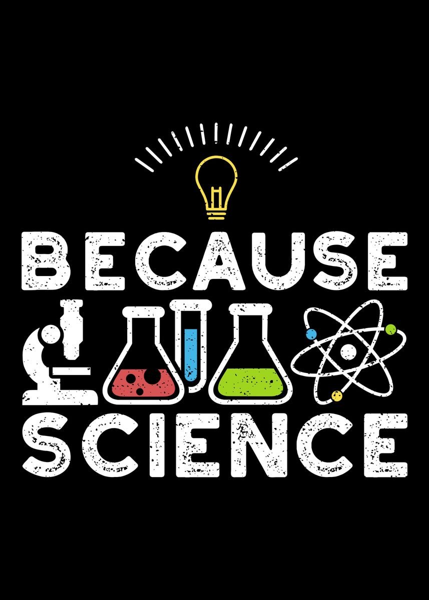 'Because Science' Poster, picture, metal print, paint by DesignsByJnk5 ...