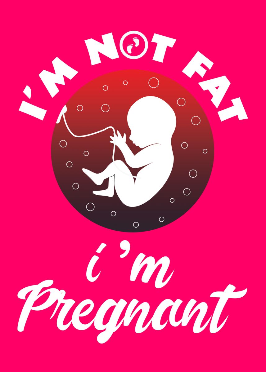 'Im Not Fat Im Pregnant' Poster by ShirTom | Displate