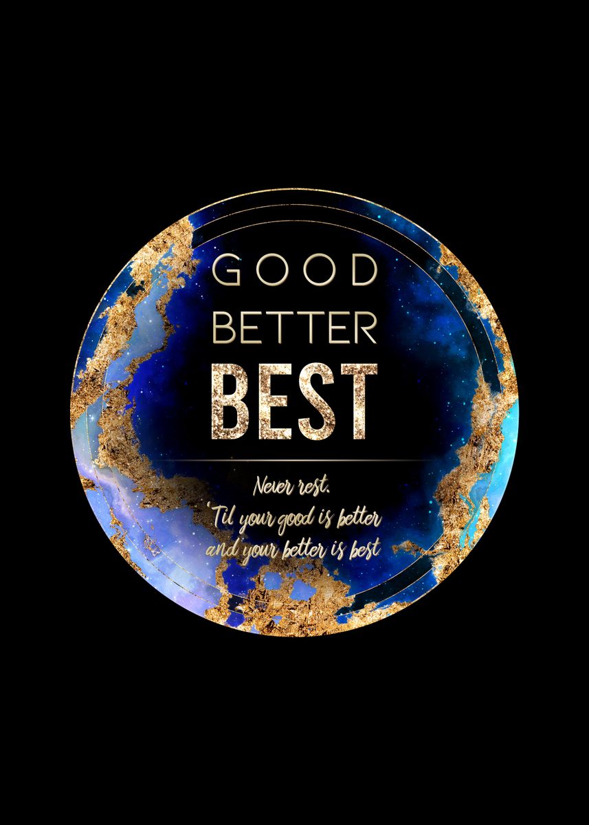 'Good Better Best Gold' Poster, picture, metal print, paint by Holy ...
