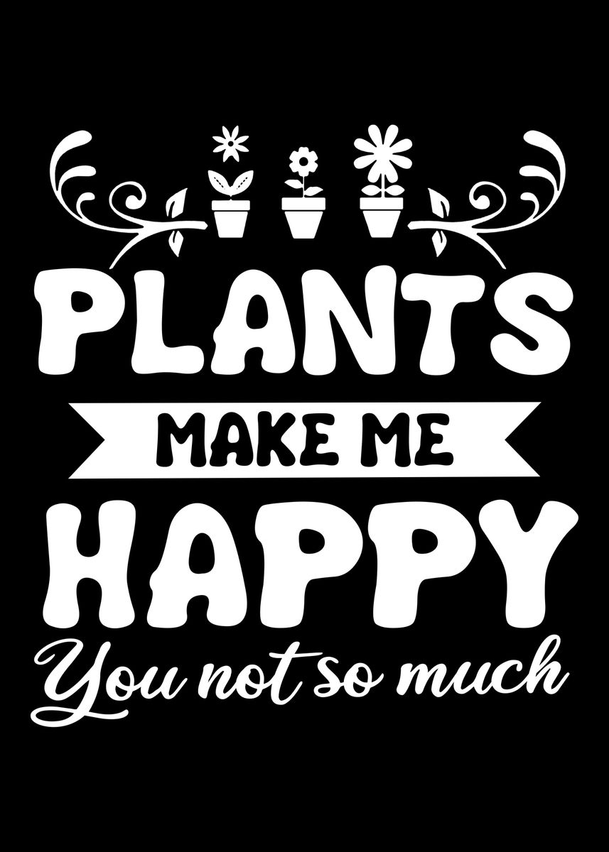 'Plants Make Me Happy' Poster, picture, metal print, paint by Cooldruck